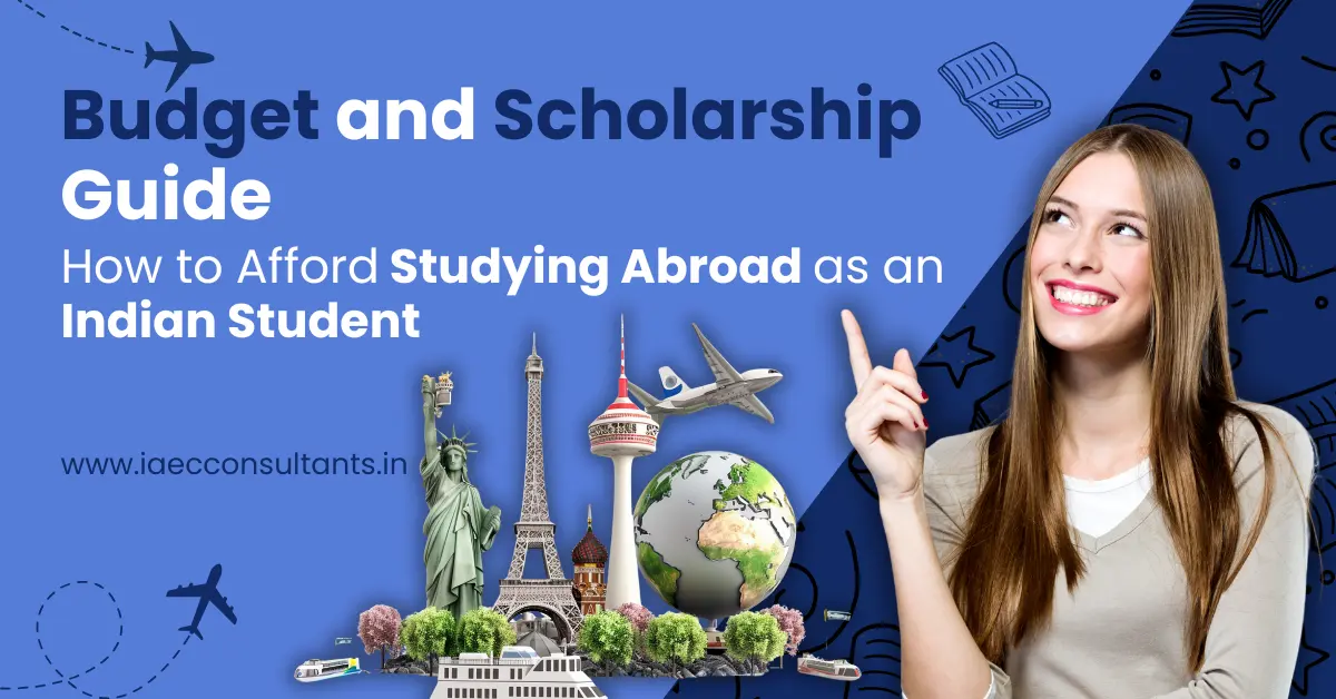 Budget and Scholarship Guide: How to Afford Studying Abroad as an Indian Student