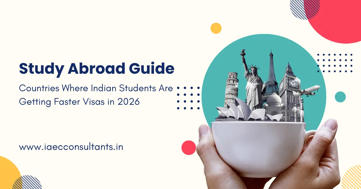 Countries Where Indian Students Are Getting Faster Visas in 2026 | Study Abroad Guide