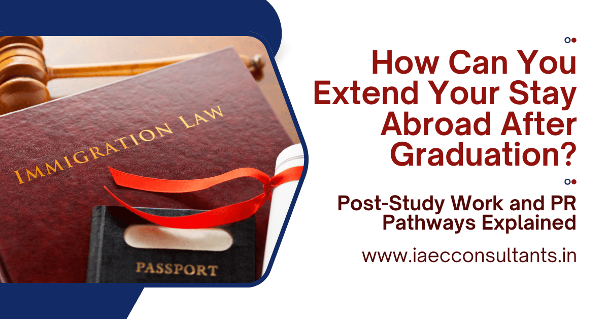 How Can You Extend Your Stay Abroad After Graduation? | Post-Study Work and PR Pathways Explained