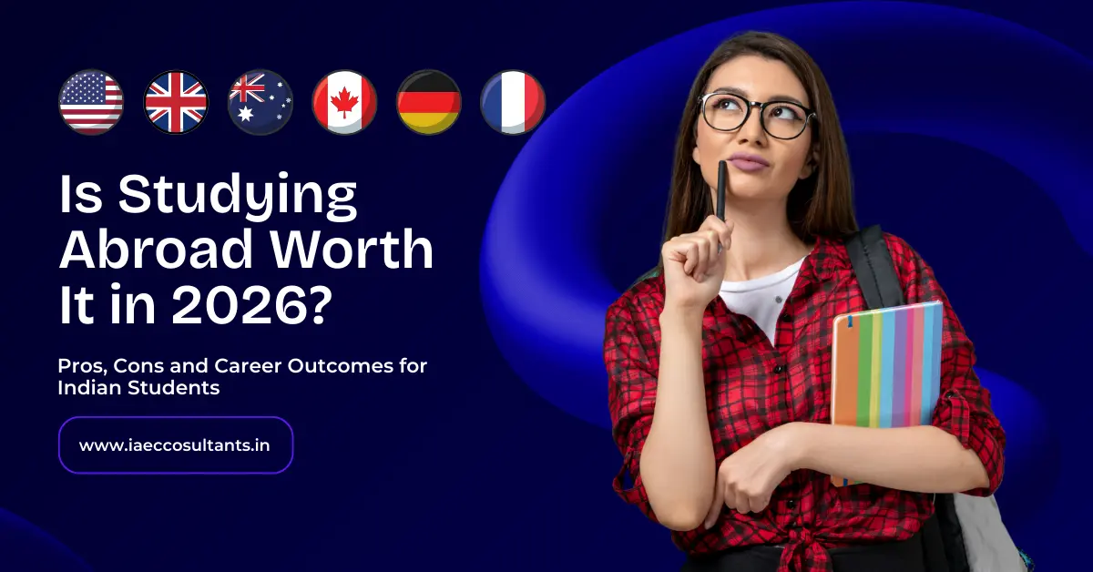 Is Studying Abroad Worth It in 2026? Pros, Cons and Career Outcomes for Indian Students
