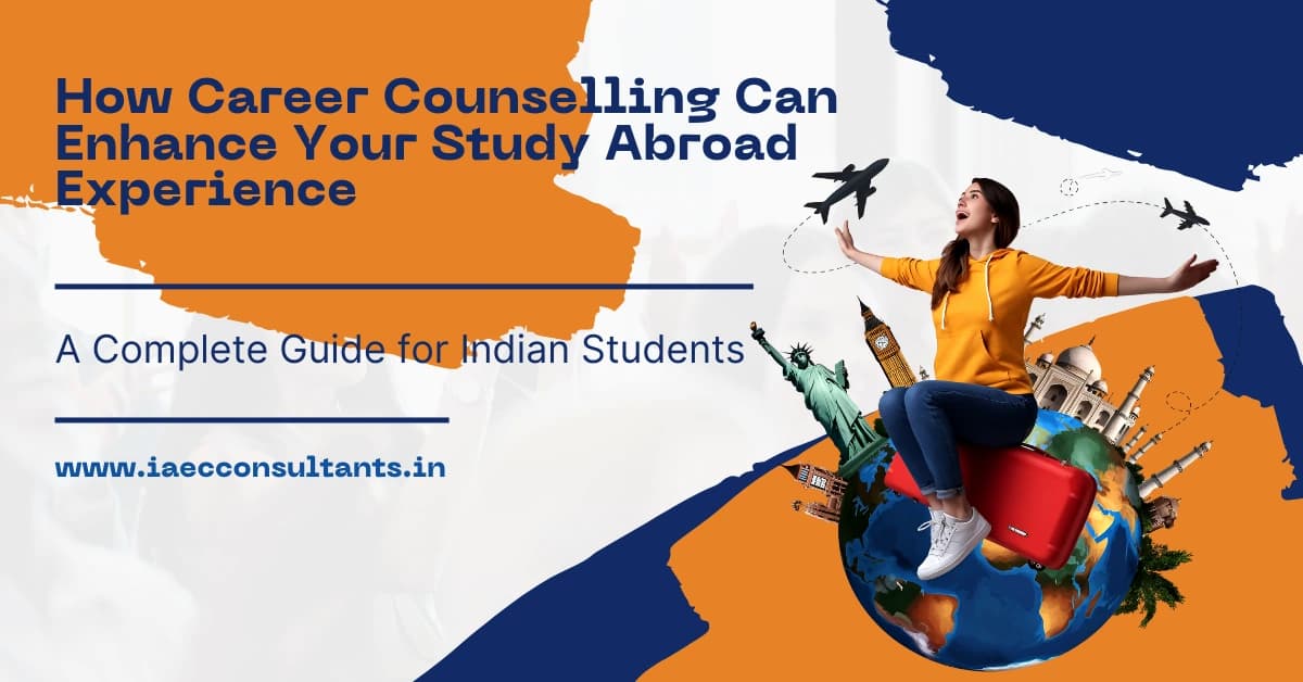 How Career Counselling Can Enhance Your Study Abroad Experience | A Complete Guide for Indian Students