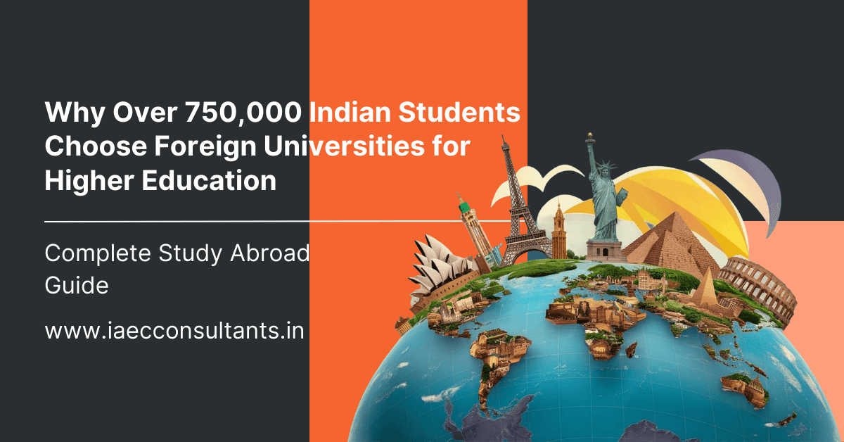 Why Over 750,000 Indian Students Choose Foreign Universities for Higher Education | Complete Study Abroad Guide