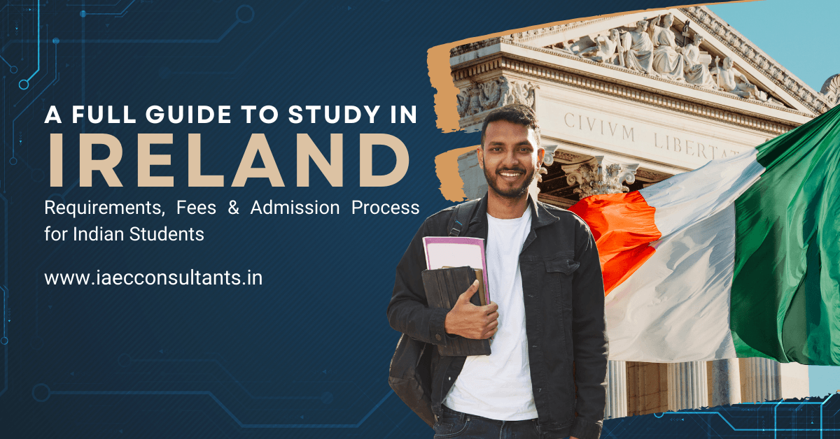A Full Guide to Study in Ireland: Requirements, Fees & Admission Process for Indian Students