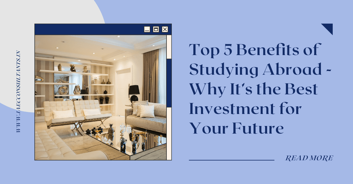 Top 5 Benefits of Studying Abroad - Why It’s the Best Investment for Your Future