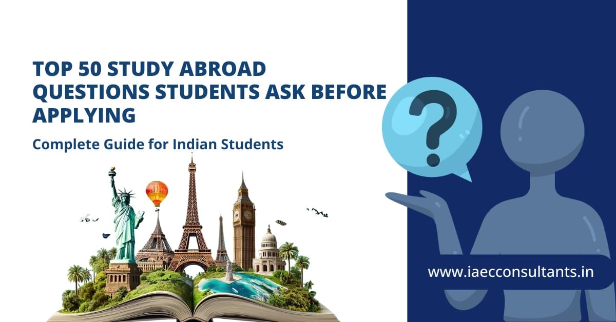 Top 50 Study Abroad Questions Students Ask Before Applying | Complete Guide for Indian Students