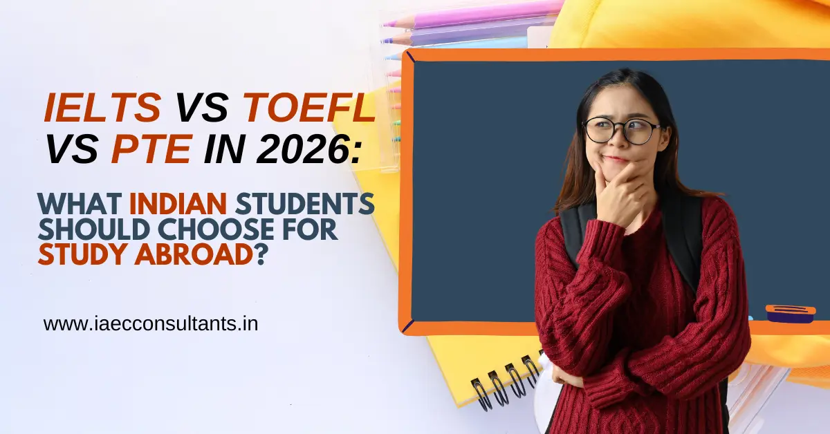 IELTS vs TOEFL vs PTE in 2026: What Indian Students Should Choose for Study Abroad?