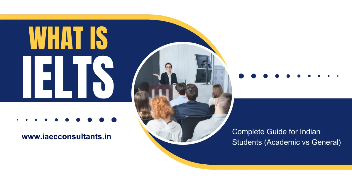 What Is IELTS? Complete Guide for Indian Students (Academic vs General)